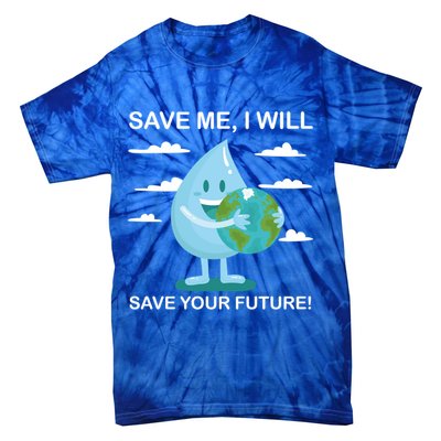 Save Me Will Save Your Future Conserve Water Advocate Gift Tie-Dye T-Shirt
