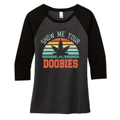 Show Me Your Doobies Weed Gift Funny Marijuana Bud Stoner Women's Tri-Blend 3/4-Sleeve Raglan Shirt