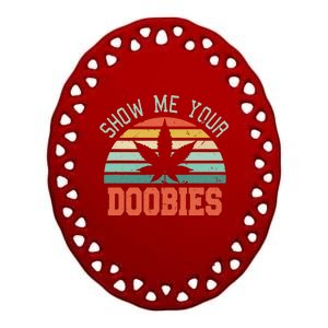 Show Me Your Doobies Weed Gift Funny Marijuana Bud Stoner Ceramic Oval Ornament