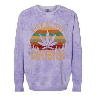 Show Me Your Doobies Weed Cannabis Marijuana 420 Stoner Colorblast Crewneck Sweatshirt