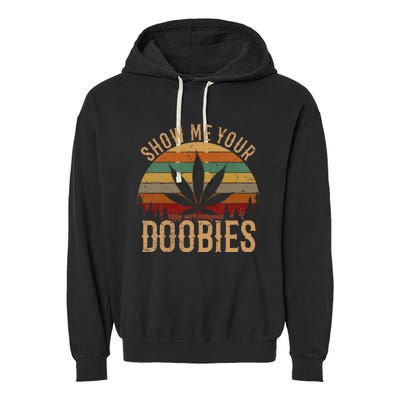 Show Me Your Doobies Weed Cannabis Marijuana 420 Stoner Garment-Dyed Fleece Hoodie