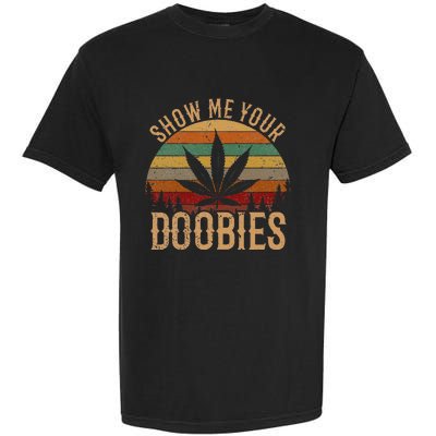 Show Me Your Doobies Weed Cannabis Marijuana 420 Stoner Garment-Dyed Heavyweight T-Shirt