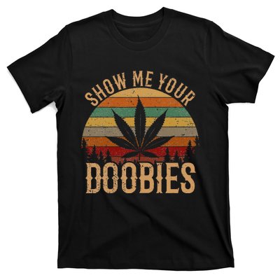 Show Me Your Doobies Weed Cannabis Marijuana 420 Stoner T-Shirt