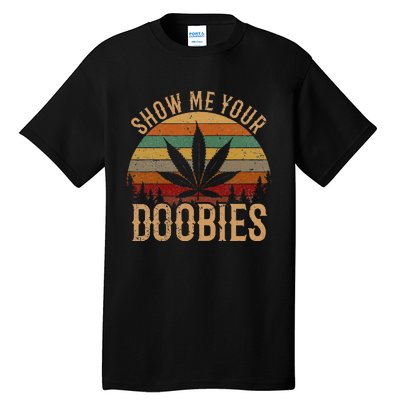 Show Me Your Doobies Weed Cannabis Marijuana 420 Stoner Tall T-Shirt