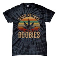 Show Me Your Doobies Weed Cannabis Marijuana 420 Stoner Tie-Dye T-Shirt