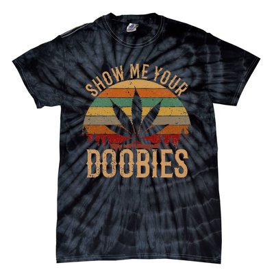 Show Me Your Doobies Weed Cannabis Marijuana 420 Stoner Tie-Dye T-Shirt