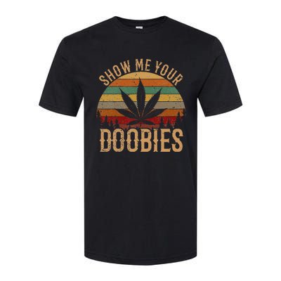 Show Me Your Doobies Weed Cannabis Marijuana 420 Stoner Softstyle CVC T-Shirt