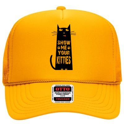 Show Me Your Kitties Cat Funny Cat Lover Gift High Crown Mesh Back Trucker Hat