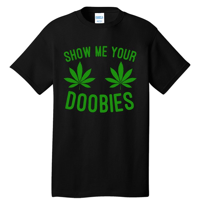 Show Me Your Doobies Funny Weed Smoker Marijuana High Tall T-Shirt