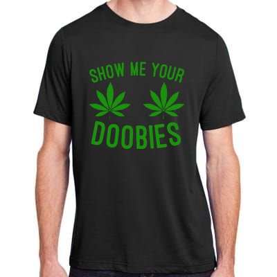 Show Me Your Doobies Funny Weed Smoker Marijuana High Adult ChromaSoft Performance T-Shirt