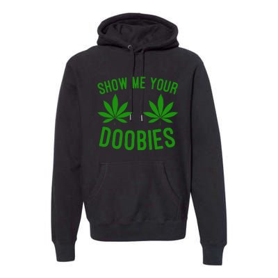 Show Me Your Doobies Funny Weed Smoker Marijuana High Premium Hoodie