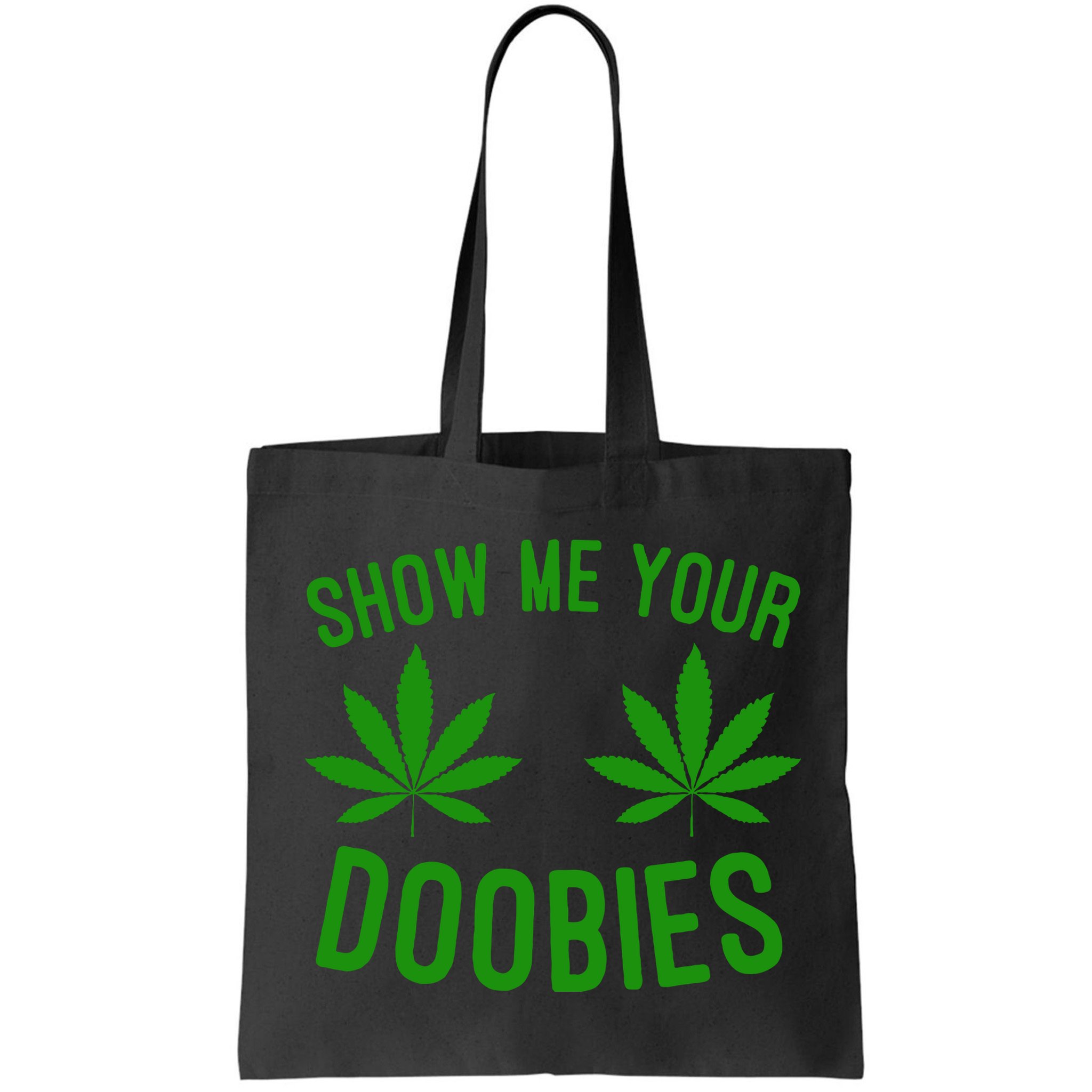 Show Me Your Doobies Funny Weed Smoker Marijuana High Bag