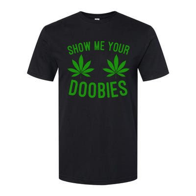 Show Me Your Doobies Funny Weed Smoker Marijuana High Softstyle CVC T-Shirt