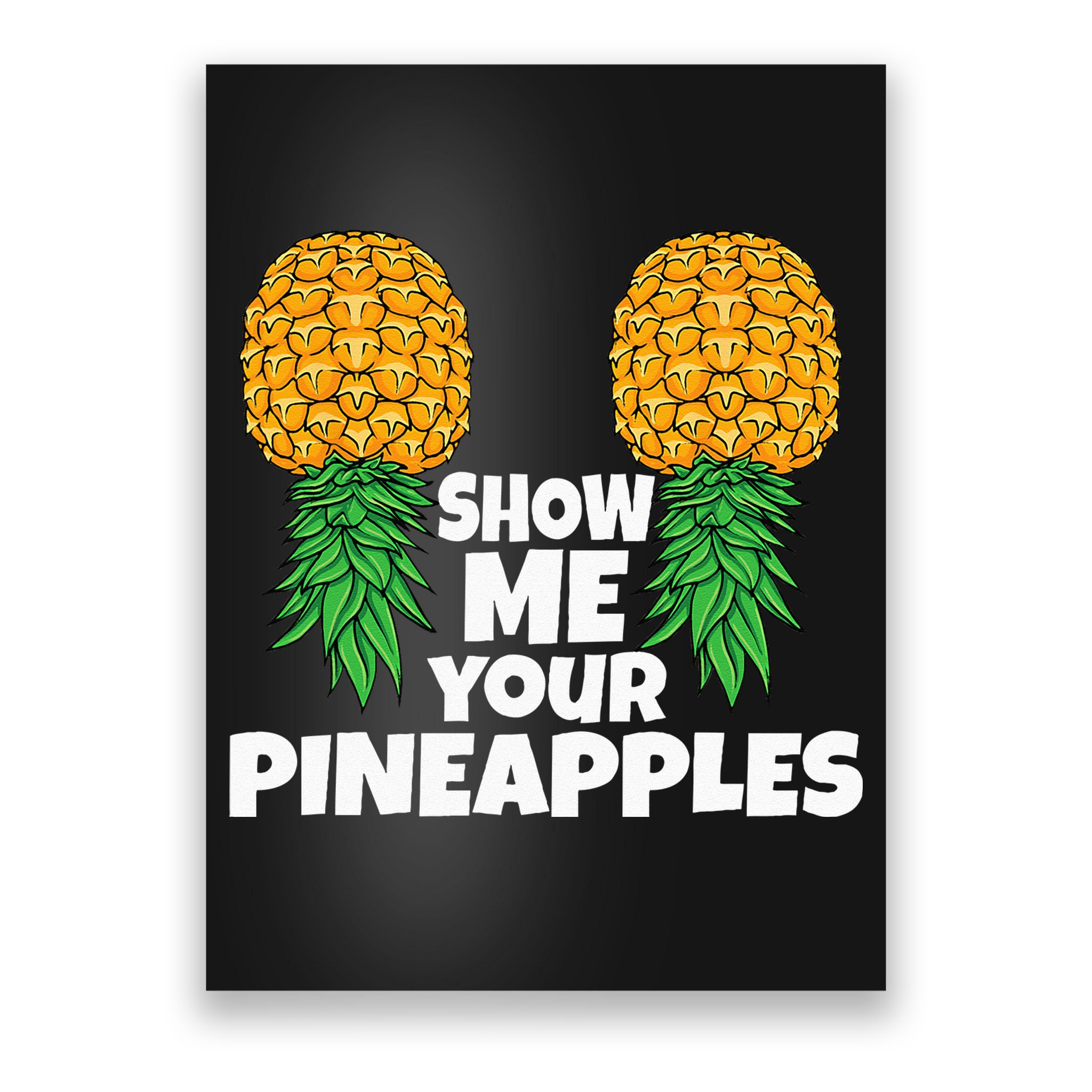 Show Me Your Pineapples Swinger Upside Down Pineapple Men Poster