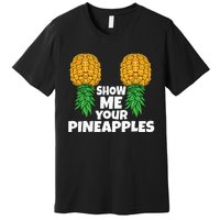 Show Me Your Pineapples Swinger Upside Down Pineapple Men Premium T-Shirt