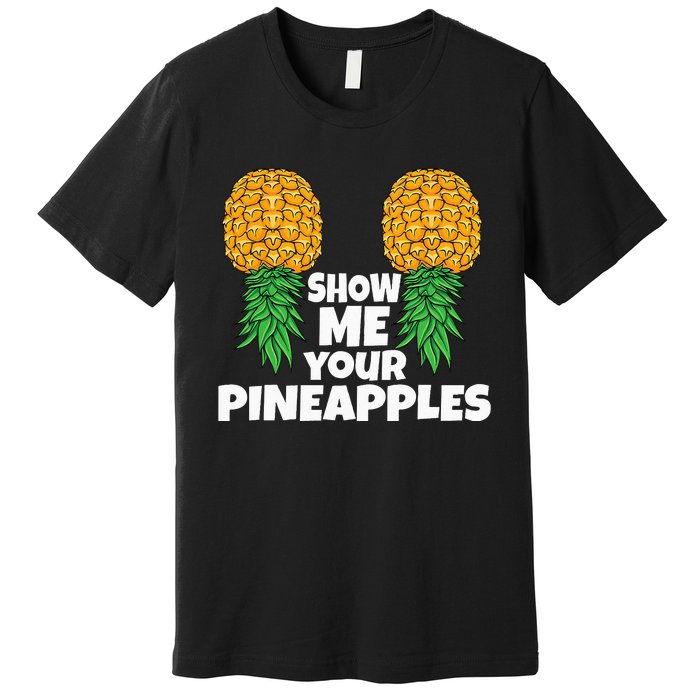 Show Me Your Pineapples Swinger Upside Down Pineapple Men Premium T-Shirt