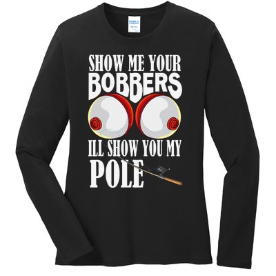 Show Me Your Bobbers Ill Show You My Pole Fisher Angler Ladies Long Sleeve Shirt