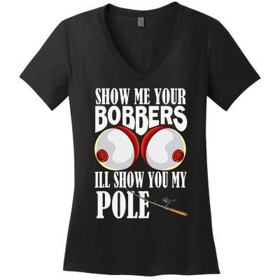 Show Me Your Bobbers Ill Show You My Pole Fisher Angler Women's V-Neck T-Shirt