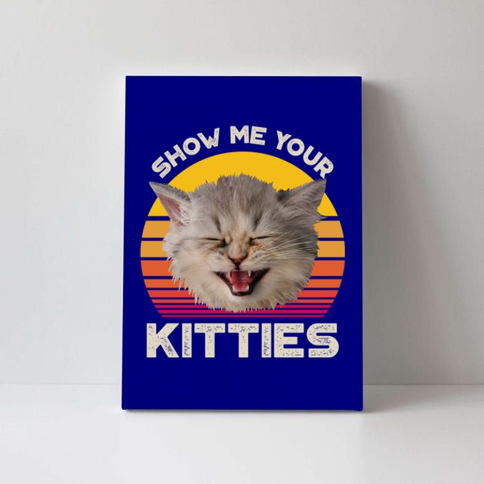 Show Me Your Kitties Cat Kitten Lover Gift Canvas