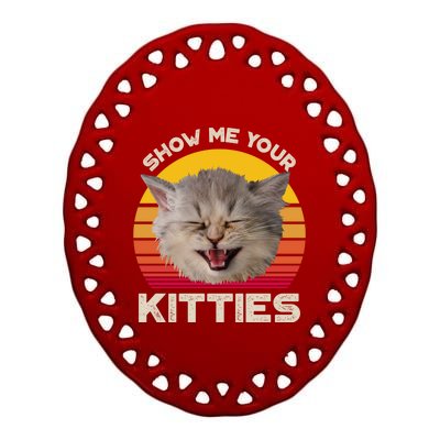 Show Me Your Kitties Cat Kitten Lover Gift Ceramic Oval Ornament