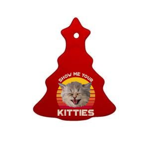 Show Me Your Kitties Cat Kitten Lover Gift Ceramic Tree Ornament