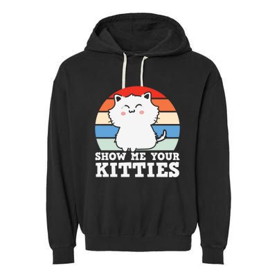 Show Me Your Kitties Cat Lover Funny Gift For Cat Kitten Lovers Gift Garment-Dyed Fleece Hoodie