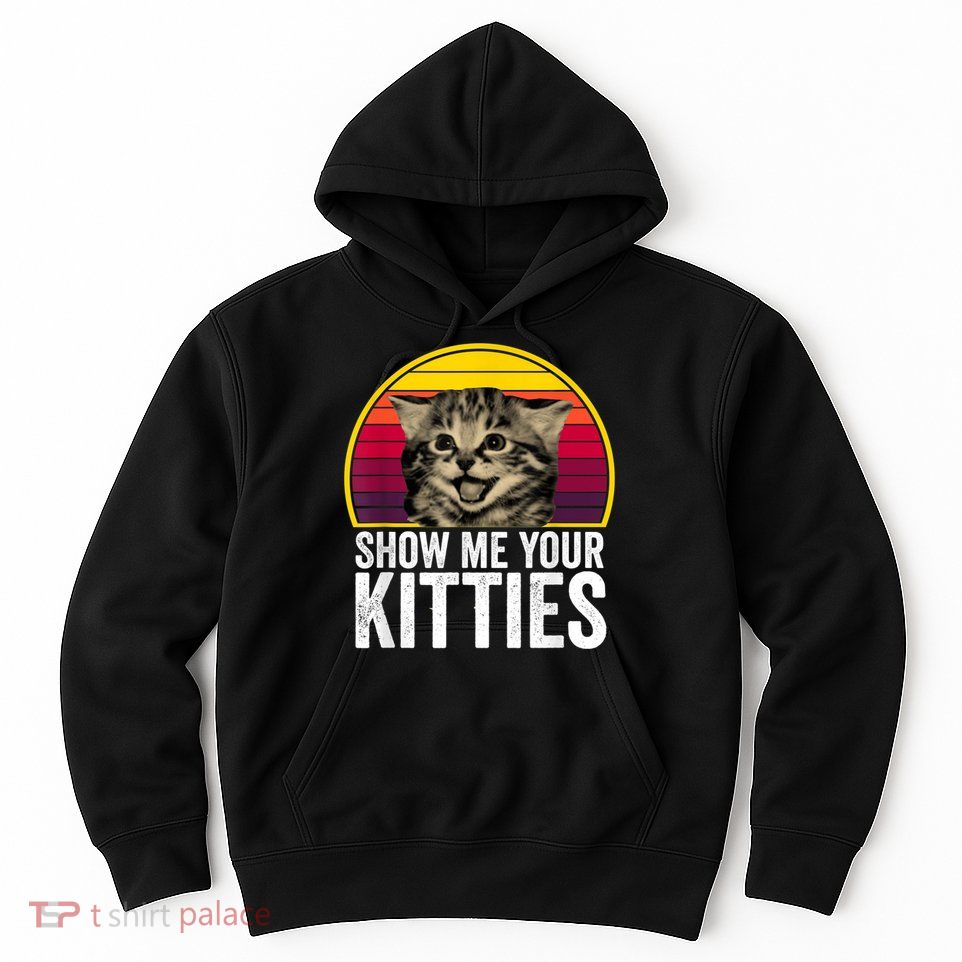 Show Me Your Kitties Cat Lover Retro Vintage Gift Hoodie