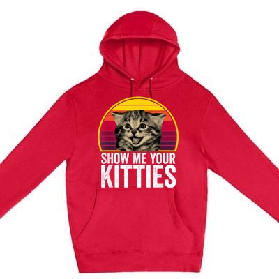 Show Me Your Kitties Cat Lover Retro Vintage Gift Premium Pullover Hoodie