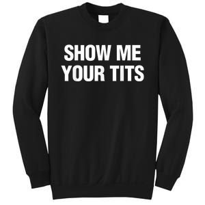 Show Me Your Tits Funny Men's Sweatshirt