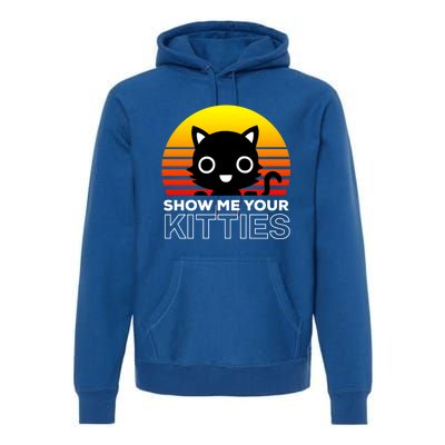 Show Me Your Kitties / Retro And Vintage Cats And Kitties Gift Premium Hoodie