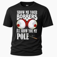 Show Me Your Bobbers ILl Show You My Pole Fisher Angler Cooling Performance Crew T-Shirt