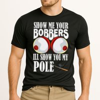 Show Me Your Bobbers ILl Show You My Pole Fisher Angler Cooling Performance Crew T-Shirt