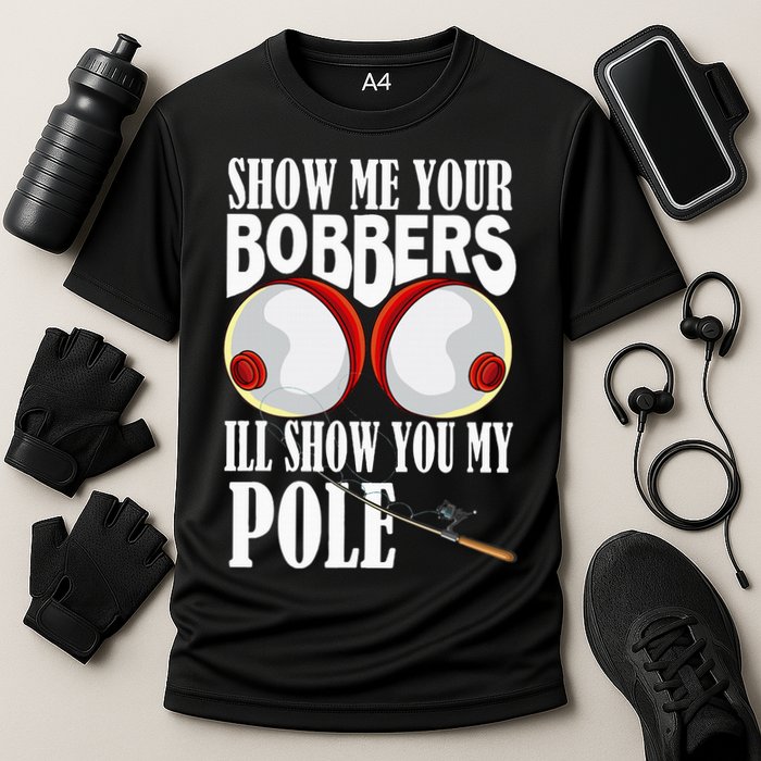 Show Me Your Bobbers ILl Show You My Pole Fisher Angler Cooling Performance Crew T-Shirt