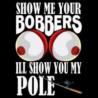 Show Me Your Bobbers ILl Show You My Pole Fisher Angler Cooling Performance Crew T-Shirt