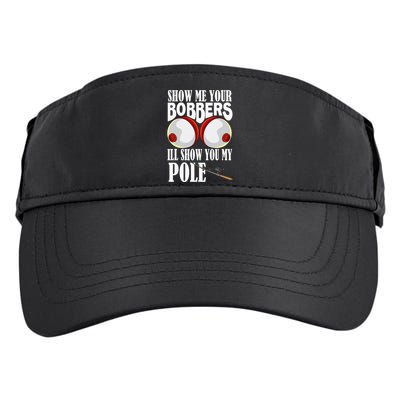 Show Me Your Bobbers ILl Show You My Pole Fisher Angler Adult Drive Performance Visor