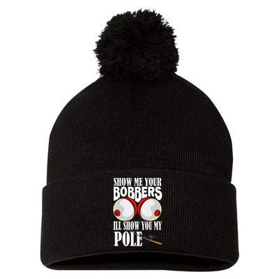 Show Me Your Bobbers ILl Show You My Pole Fisher Angler Pom Pom 12in Knit Beanie