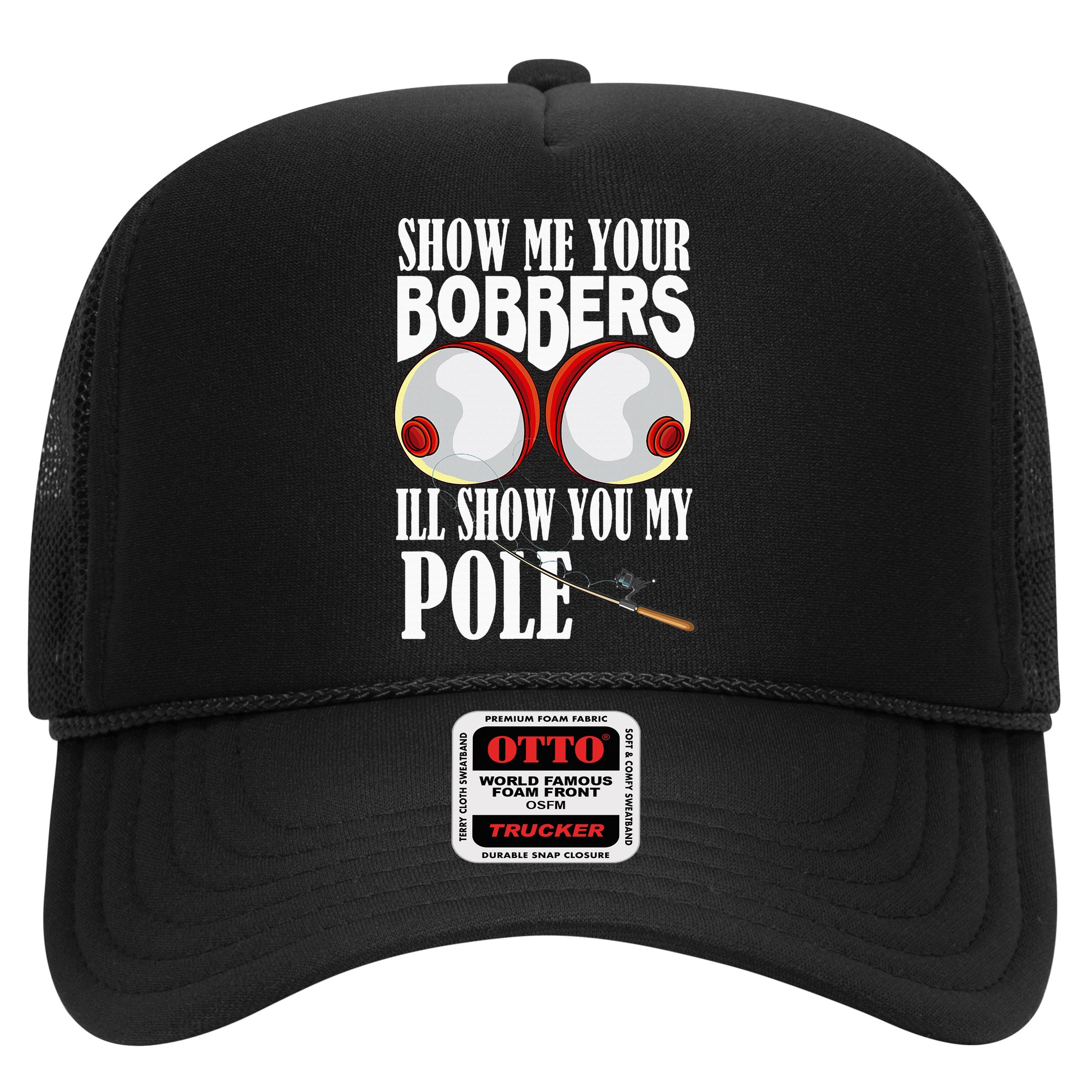 Show Me Your Bobbers ILl Show You My Pole Fisher Angler Hat