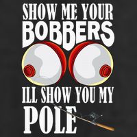 Show Me Your Bobbers ILl Show You My Pole Fisher Angler Hat