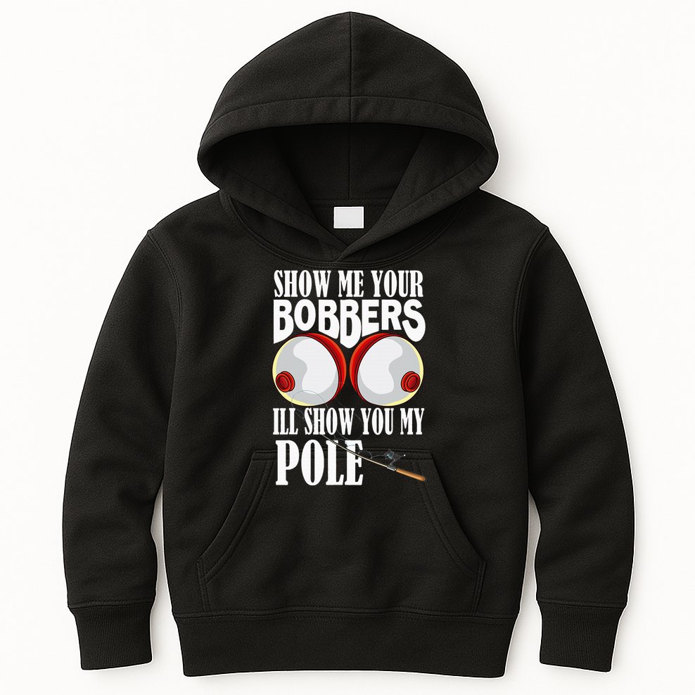 Show Me Your Bobbers ILl Show You My Pole Fisher Angler Kids Hoodie