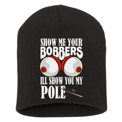 Show Me Your Bobbers ILl Show You My Pole Fisher Angler Short Acrylic Beanie
