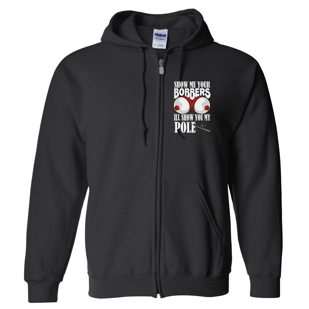 Show Me Your Bobbers ILl Show You My Pole Fisher Angler Full Zip Hoodie