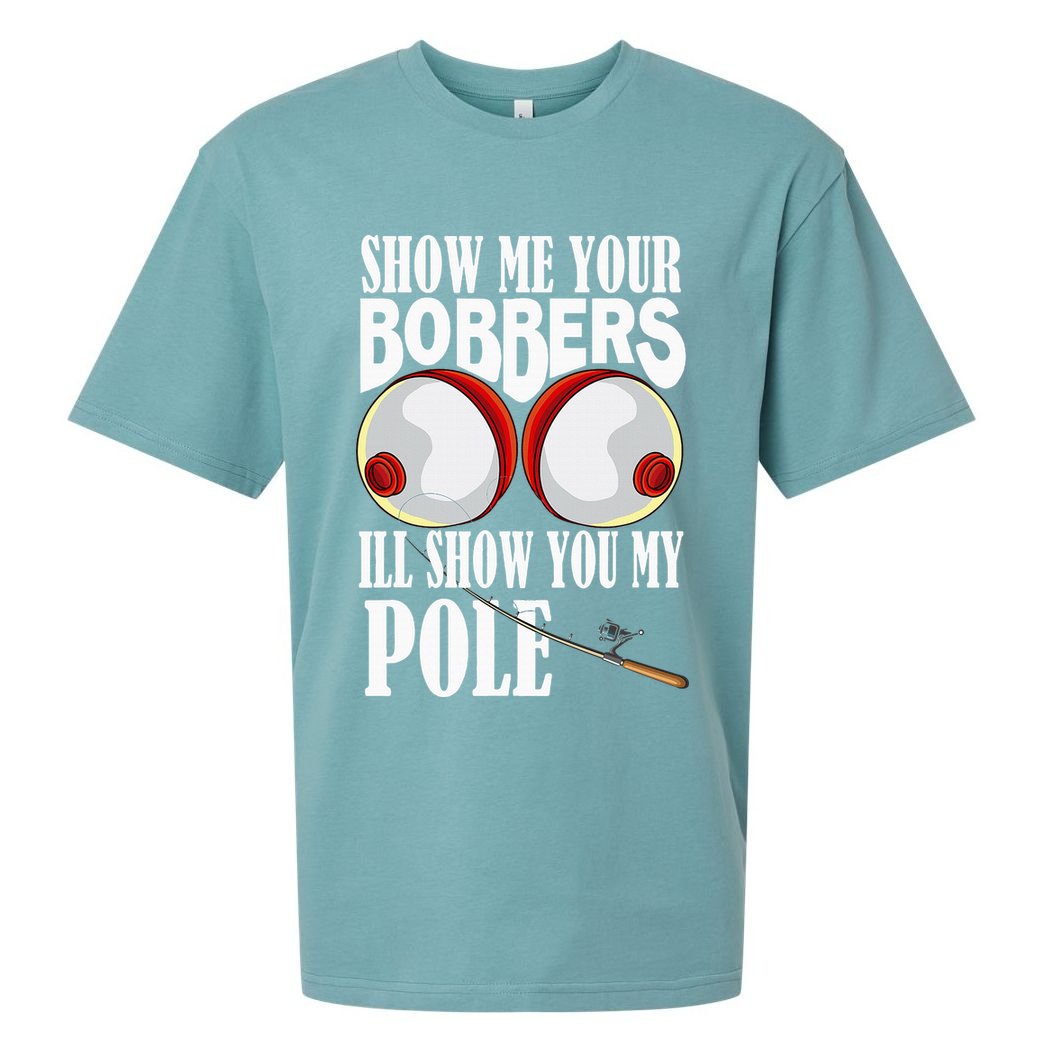 Show Me Your Bobbers ILl Show You My Pole Fisher Angler Sueded Cloud Jersey T-Shirt