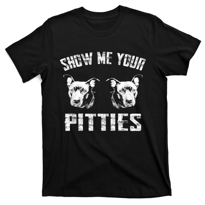 Show Me Your Pitties Pitbul Lovers Dog Adult Humor T-Shirt