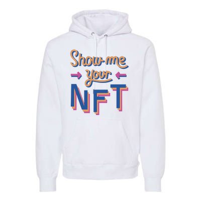 Show Me Your NFT Premium Hoodie