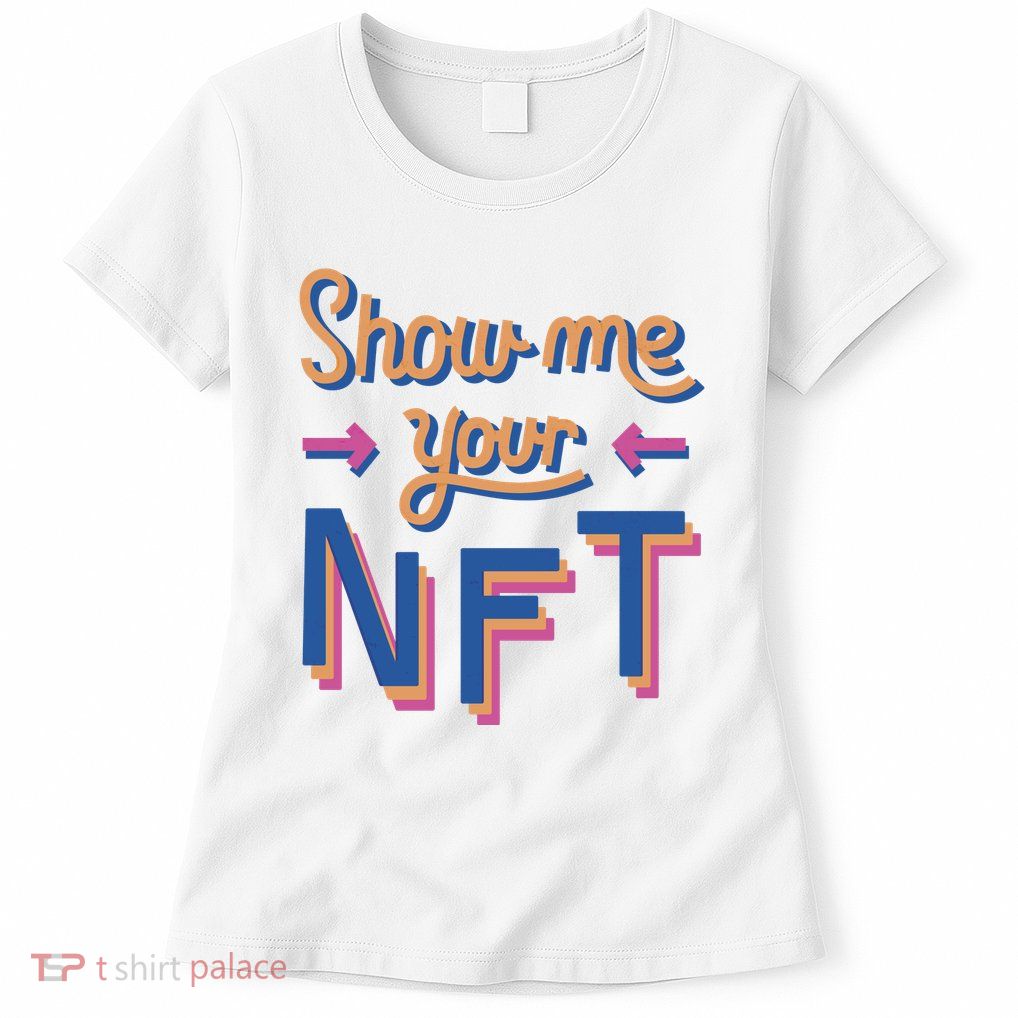 Show Me Your NFT Womens T-Shirt