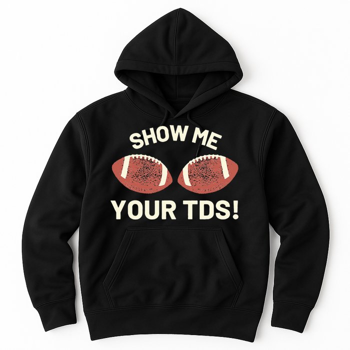 Show Me Your Tds Funny Fantasy Football Party Hoodie