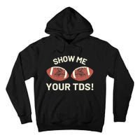 Show Me Your Tds Funny Fantasy Football Party Tall Hoodie