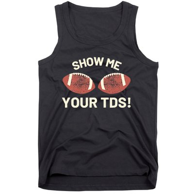 Show Me Your Tds Funny Fantasy Football Party Tank Top