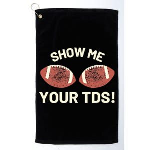 Show Me Your Tds Funny Fantasy Football Party Platinum Collection Golf Towel