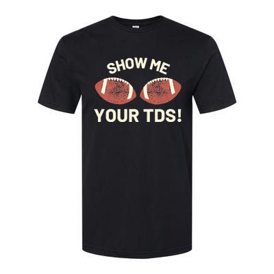 Show Me Your Tds Funny Fantasy Football Party Softstyle CVC T-Shirt